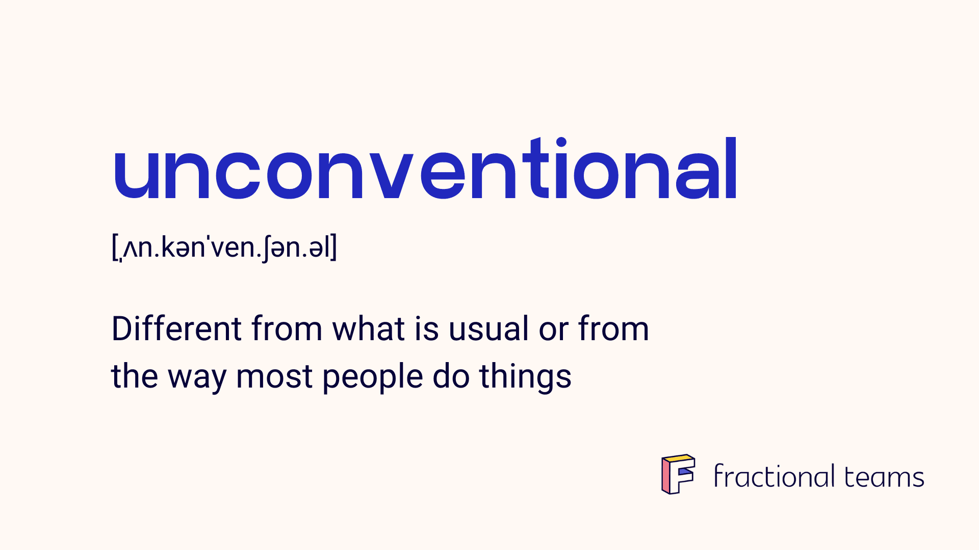 Text image with the word "unconventional" in blue, its phonetic spelling, and definition: "Different from what is usual or from the way most people do things." The bottom right features the Fractal Teams logo, a nod to their innovative content marketing strategies.